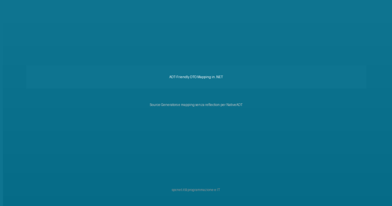 AOT-Friendly DTO Mapping in .NET: Source Generators al posto della reflection