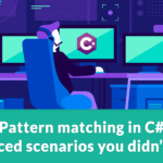 Pattern matching in C#: scenari avanzati che probabilmente non conosci