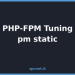 PHP-FPM in produzione: perché pm static batte dynamic e come calcolare pm.max_children