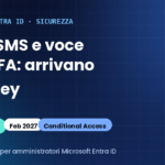 Addio SMS e voce per l’MFA in Entra ID: la guida completa alla migrazione verso i passkey