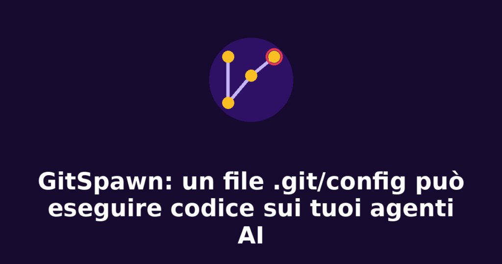 GitSpawn: vulnerabilita negli agenti AI di coding tramite configurazione Git
