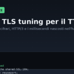 Nginx e TLS: le ottimizzazioni che abbattono davvero il TTFB