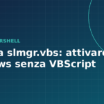 Addio a slmgr.vbs: come attivare Windows con PowerShell prima del tramonto di VBScript